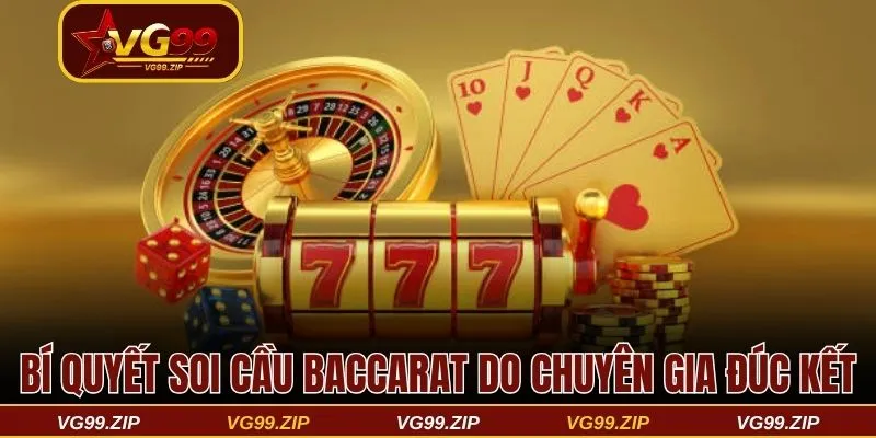 Bí quyết soi cầu Baccarat do chuyên gia đúc kết