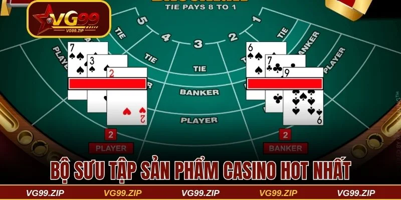 Bộ sưu tập sản phẩm casino đang được yêu thích nhất