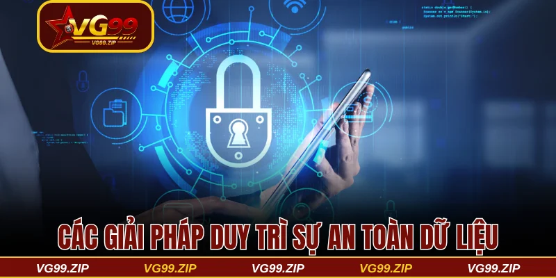 Các giải pháp duy trì sự an toàn dữ liệu khách hàng