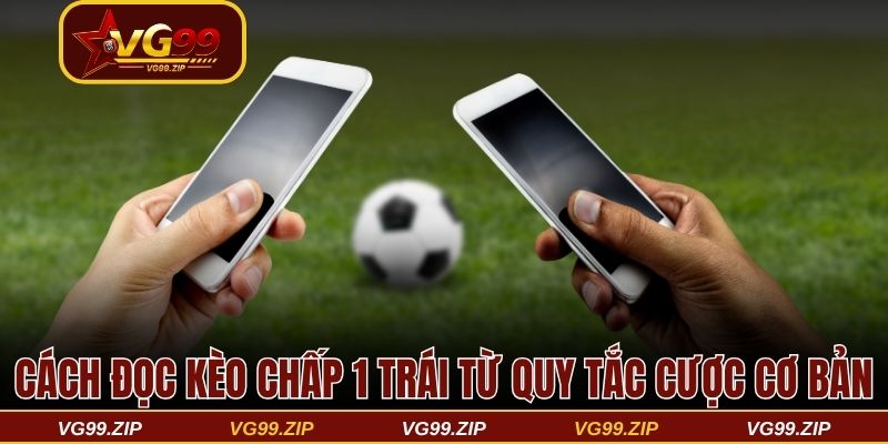 Cách đọc kèo chấp 1 trái chi tiết từ quy tắc cược cơ bản 2 Cách đọc kèo chấp 1 trái