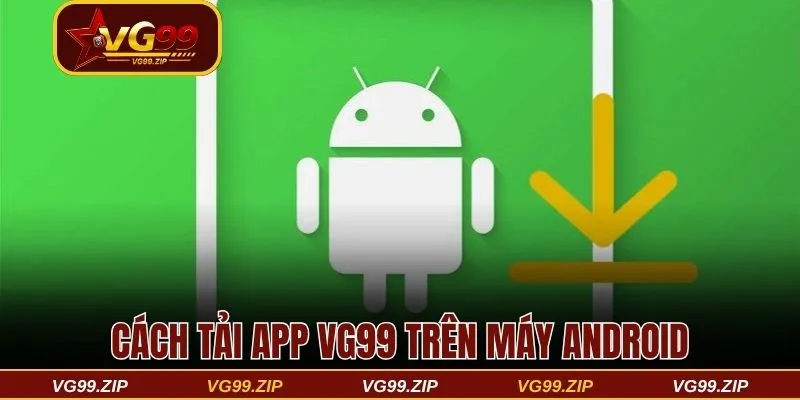 Cách tải app VG99 cho máy Android