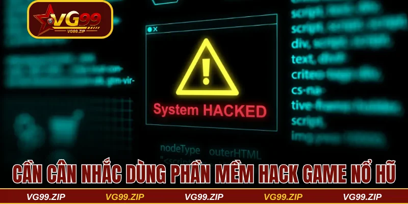 Cần cân nhắc dùng phần mềm hack game nổ hũ