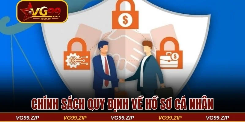 Điều khoản điều kiện VG99 và tất cả những gì bạn cần biết 2 Chính sách quy định về hồ sơ cá nhân