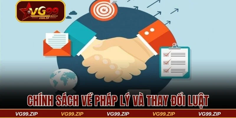 Điều khoản điều kiện VG99 và tất cả những gì bạn cần biết 3 Chính sách về pháp lý và thay đổi luật
