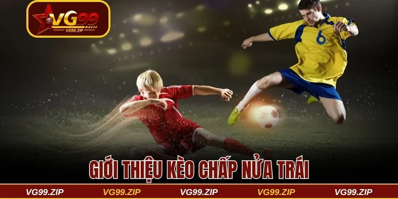 Giới thiệu kèo chấp nửa trái