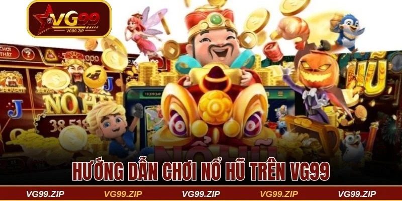 Hướng dẫn cách chơi nổ hũ trên VG99