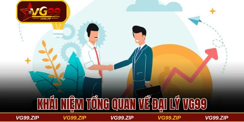 Khái niệm tổng quan về đại lý VG99