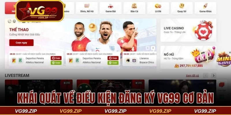Khái quát về điều kiện đăng ký VG99 cơ bản
