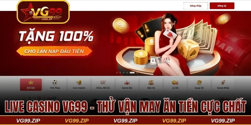 Live Casino VG99 - Cược thử vận may ăn tiền cực chất