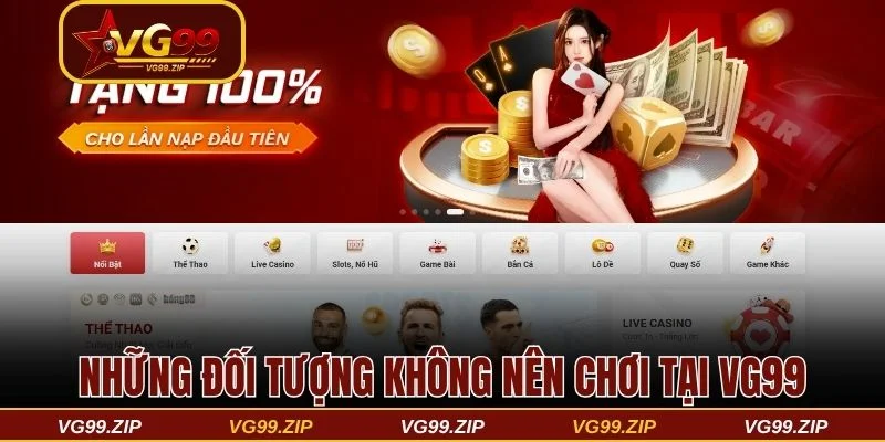Những đối tượng nào không nên tham gia chơi tại VG99